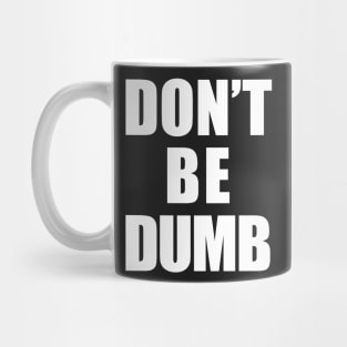 Don't Be Dumb Shirt - White Text Mug